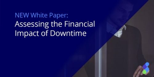 New White Paper! Assessing the Financial Impact of Downtime