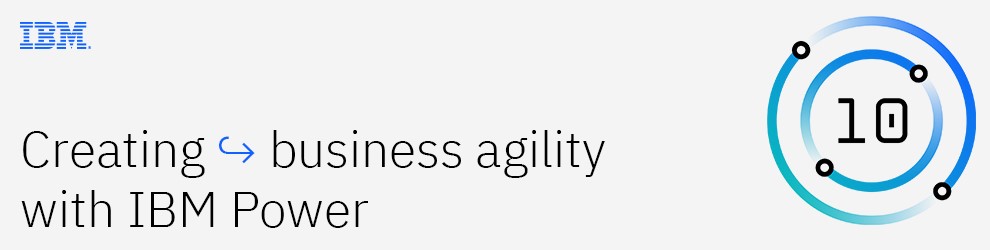 Creating business agility with IBM POWER